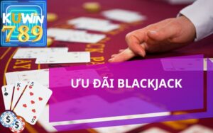 ƯU ĐÃI SẢNH 247 BLACKJACK KUWIN