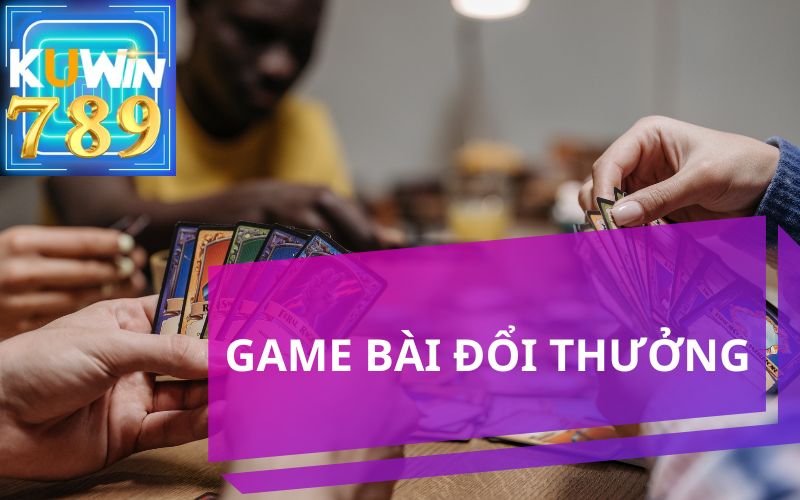 GIỚI THIỆU SẢNH GAME BÀI ĐỔI THƯỞNG KUWIN