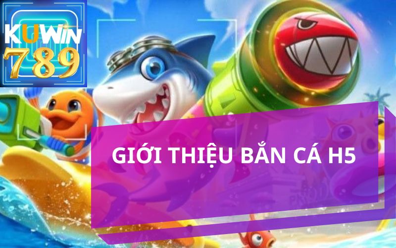 GIỚI THIỆU BẮN CÁ H5 KUWIN