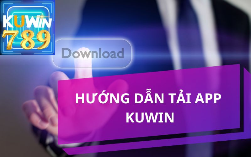 HƯỚNG DẪN TẢI APP KUWIN NHẬN 189K