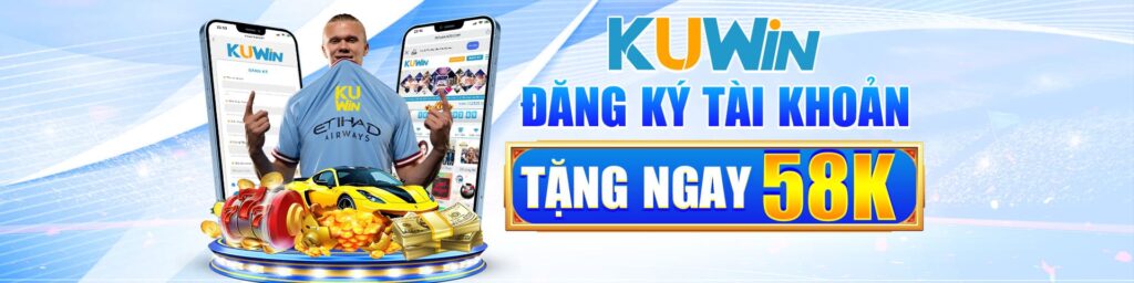 KUWIN KHUYẾN MÃI ĐĂNG KÝ 58K FREE TRẢI NGHIỆM